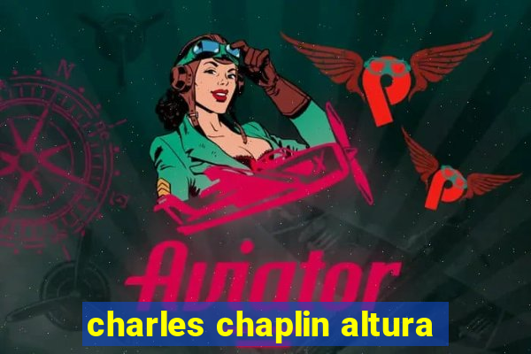 charles chaplin altura